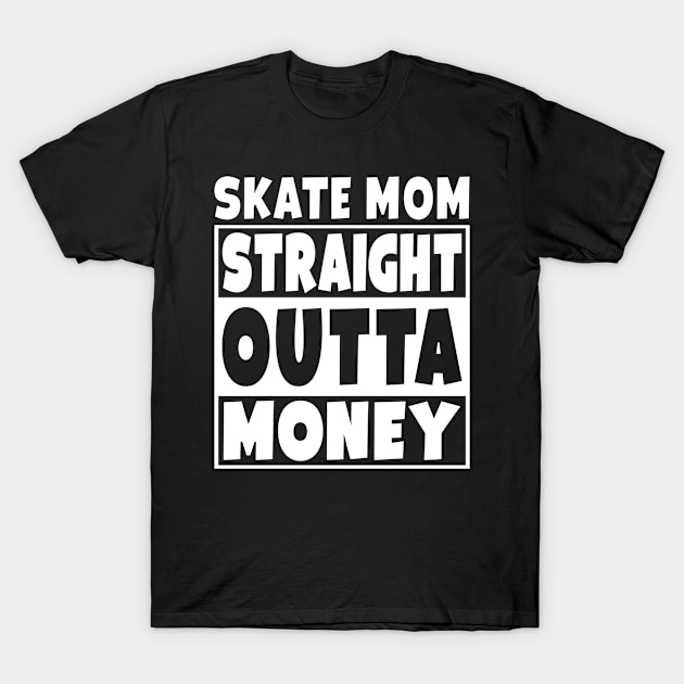 Skate Mom - Straight Outta Money T-Shirt by Eyes4